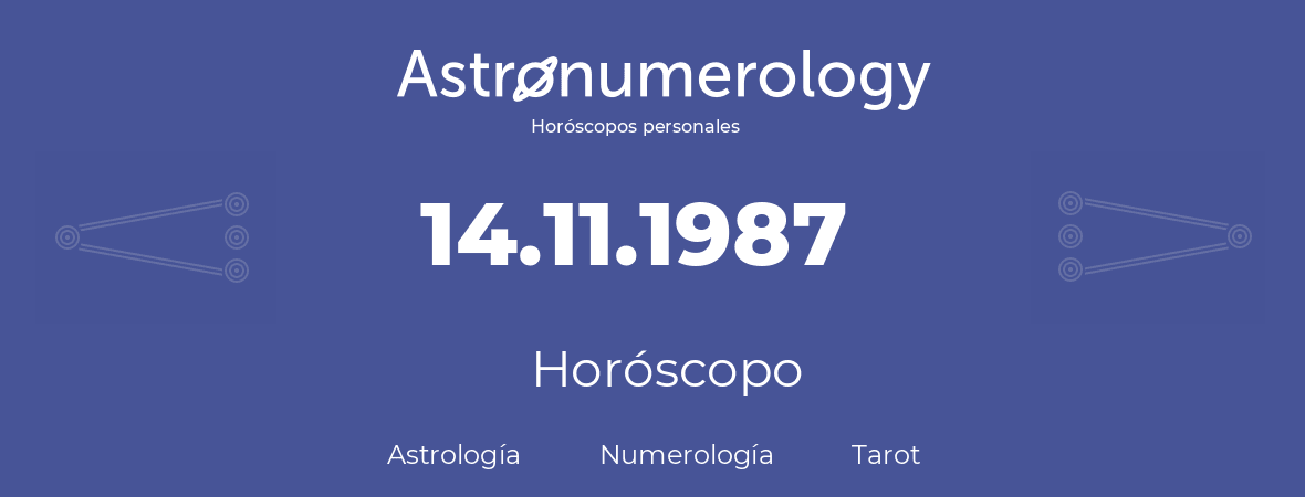 Fecha de nacimiento 14.11.1987 (14 de Noviembre de 1987). Horóscopo.