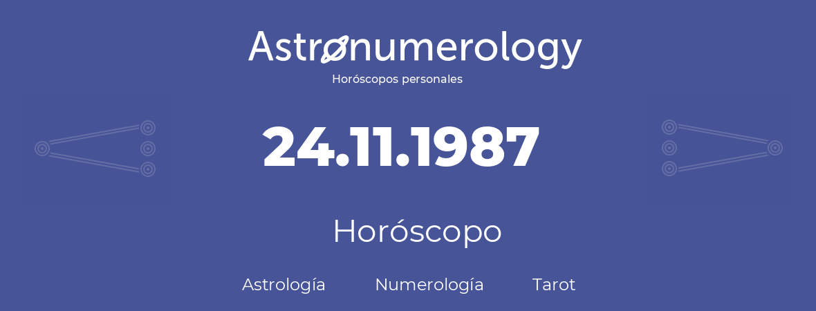 Fecha de nacimiento 24.11.1987 (24 de Noviembre de 1987). Horóscopo.