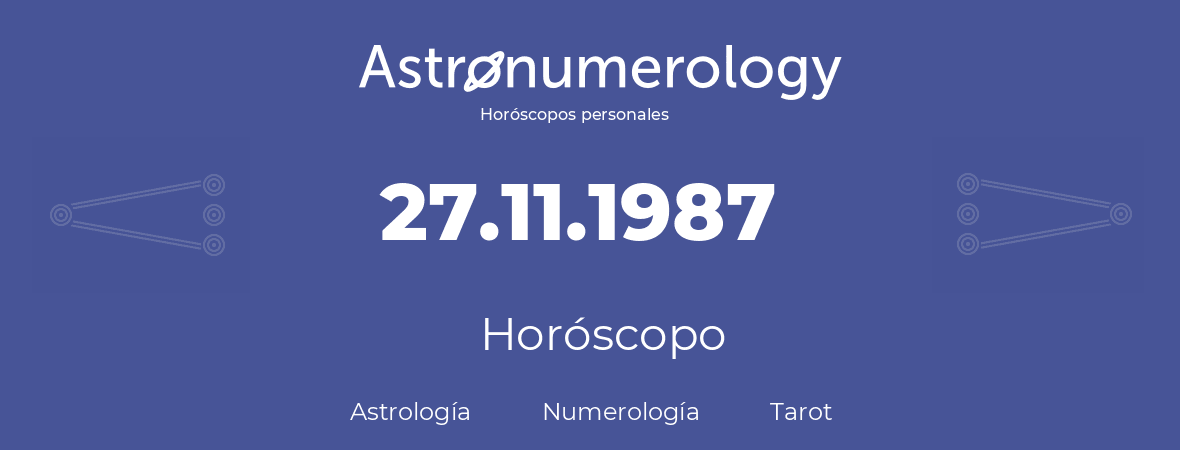 Fecha de nacimiento 27.11.1987 (27 de Noviembre de 1987). Horóscopo.