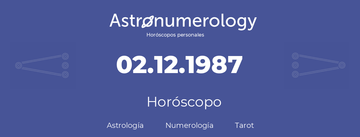 Fecha de nacimiento 02.12.1987 (2 de Diciembre de 1987). Horóscopo.