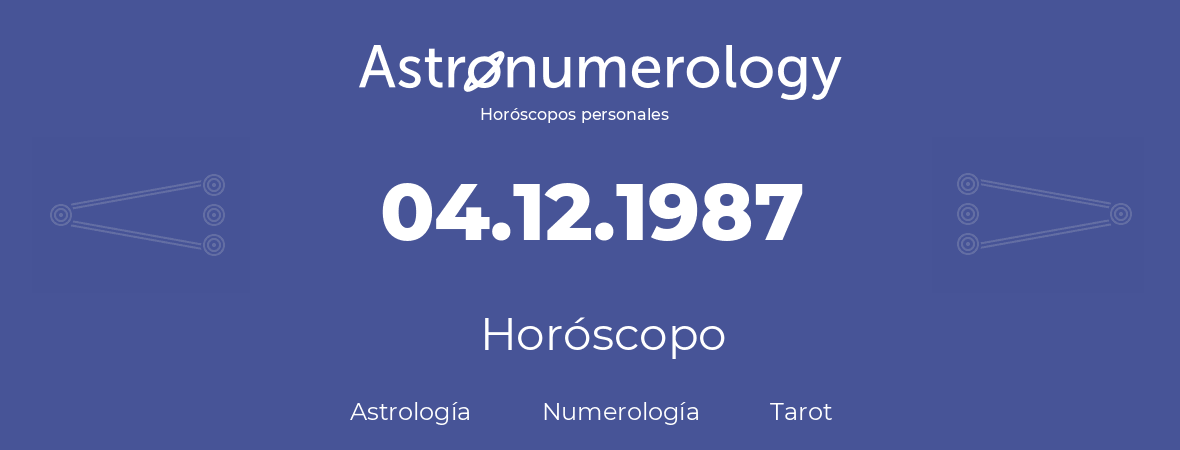Fecha de nacimiento 04.12.1987 (4 de Diciembre de 1987). Horóscopo.