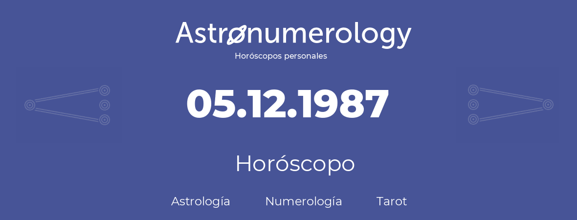 Fecha de nacimiento 05.12.1987 (5 de Diciembre de 1987). Horóscopo.