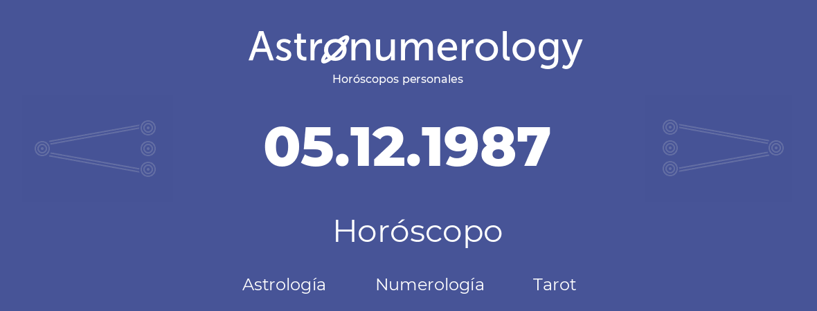 Fecha de nacimiento 05.12.1987 (05 de Diciembre de 1987). Horóscopo.