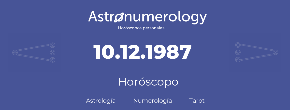 Fecha de nacimiento 10.12.1987 (10 de Diciembre de 1987). Horóscopo.