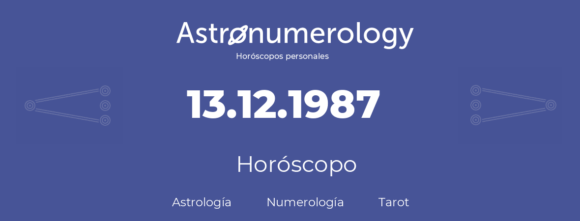 Fecha de nacimiento 13.12.1987 (13 de Diciembre de 1987). Horóscopo.