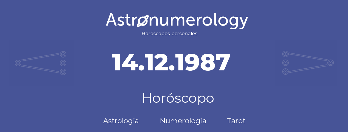 Fecha de nacimiento 14.12.1987 (14 de Diciembre de 1987). Horóscopo.