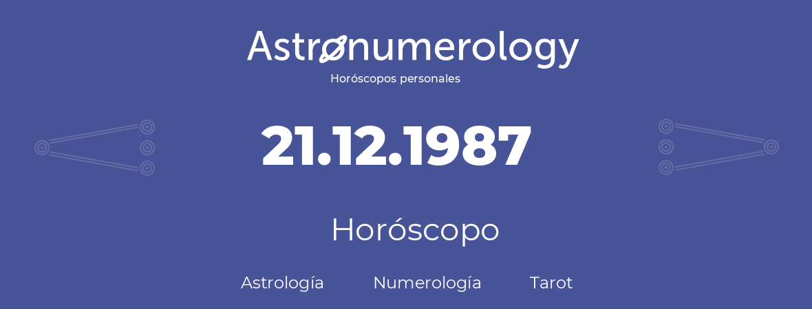 Fecha de nacimiento 21.12.1987 (21 de Diciembre de 1987). Horóscopo.