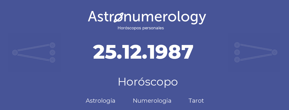 Fecha de nacimiento 25.12.1987 (25 de Diciembre de 1987). Horóscopo.