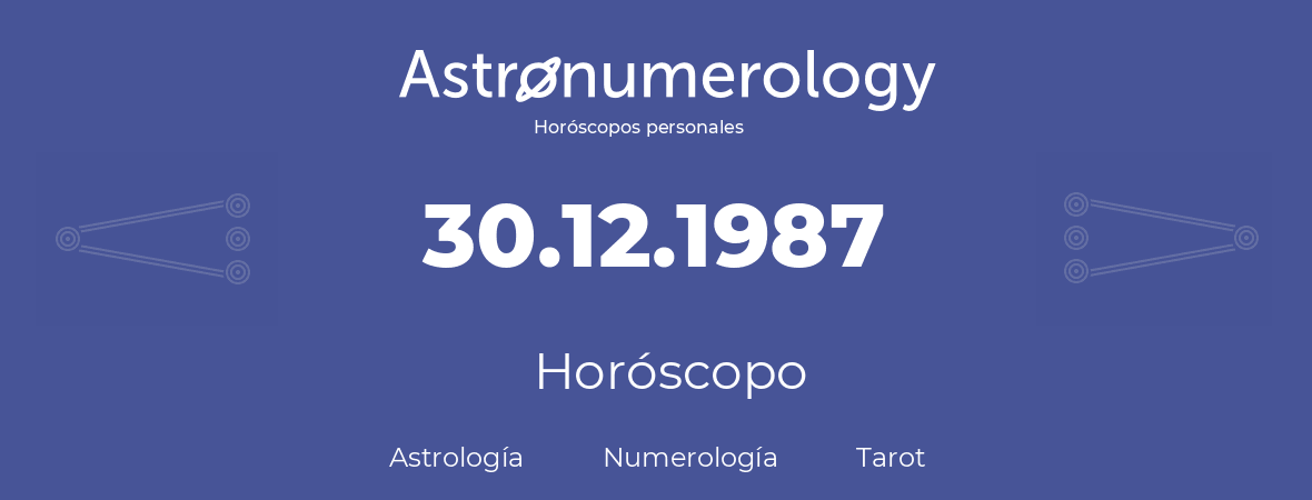 Fecha de nacimiento 30.12.1987 (30 de Diciembre de 1987). Horóscopo.