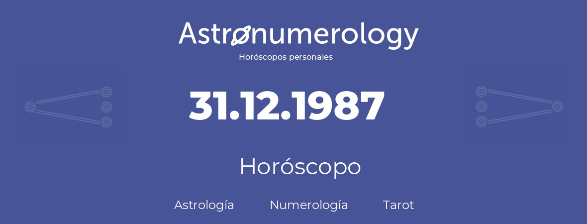 Fecha de nacimiento 31.12.1987 (31 de Diciembre de 1987). Horóscopo.