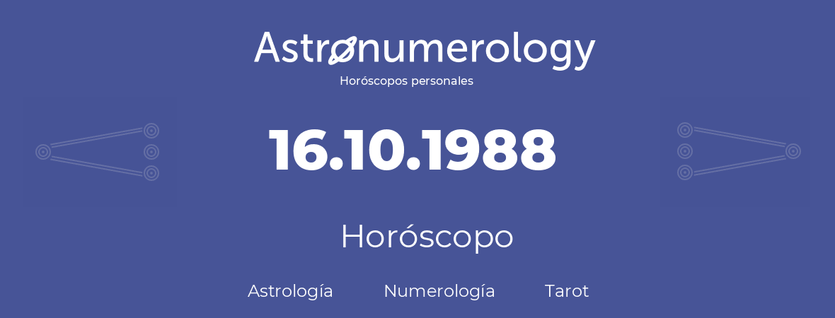 Fecha de nacimiento 16.10.1988 (16 de Octubre de 1988). Horóscopo.