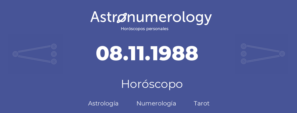 Fecha de nacimiento 08.11.1988 (8 de Noviembre de 1988). Horóscopo.