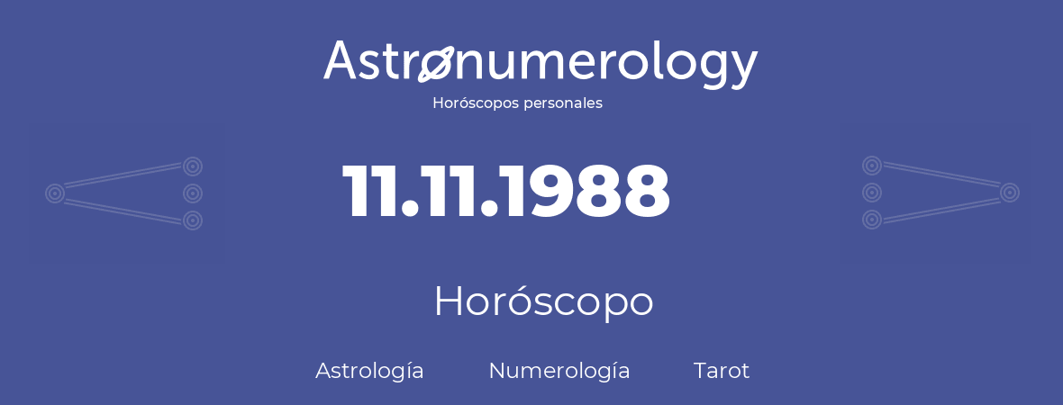 Fecha de nacimiento 11.11.1988 (11 de Noviembre de 1988). Horóscopo.