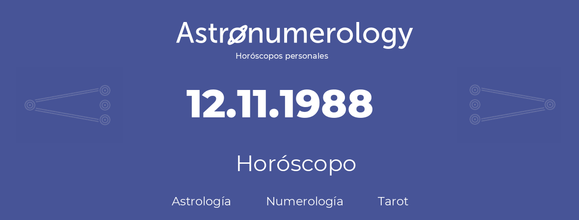 Fecha de nacimiento 12.11.1988 (12 de Noviembre de 1988). Horóscopo.