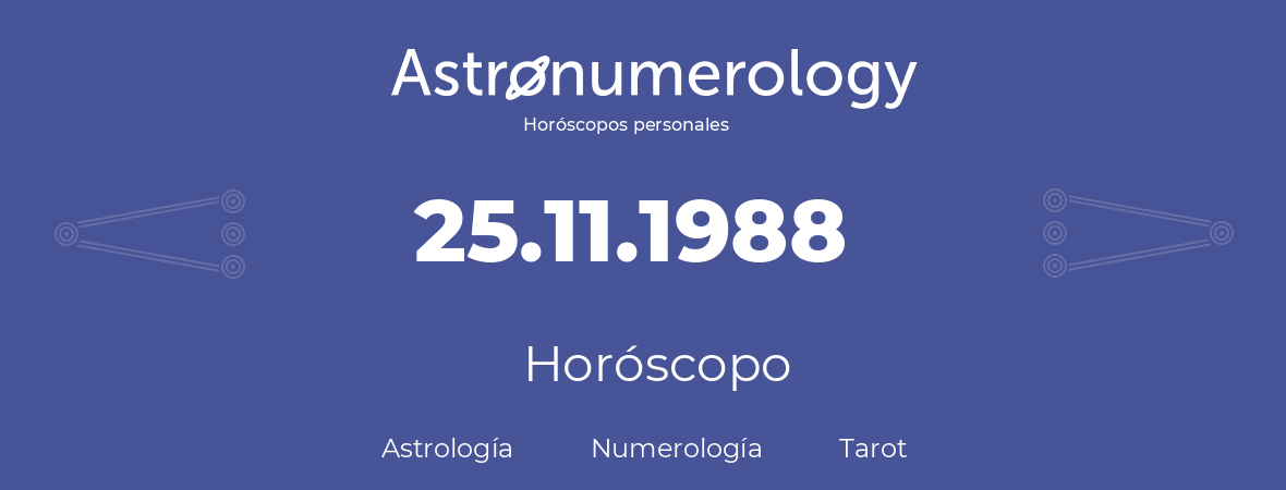 Fecha de nacimiento 25.11.1988 (25 de Noviembre de 1988). Horóscopo.