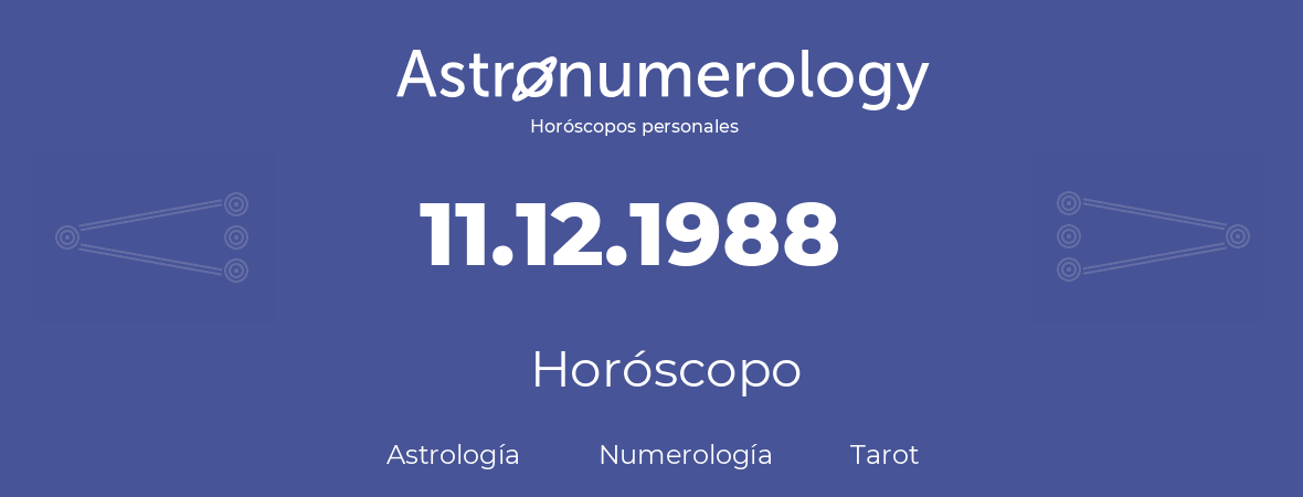 Fecha de nacimiento 11.12.1988 (11 de Diciembre de 1988). Horóscopo.
