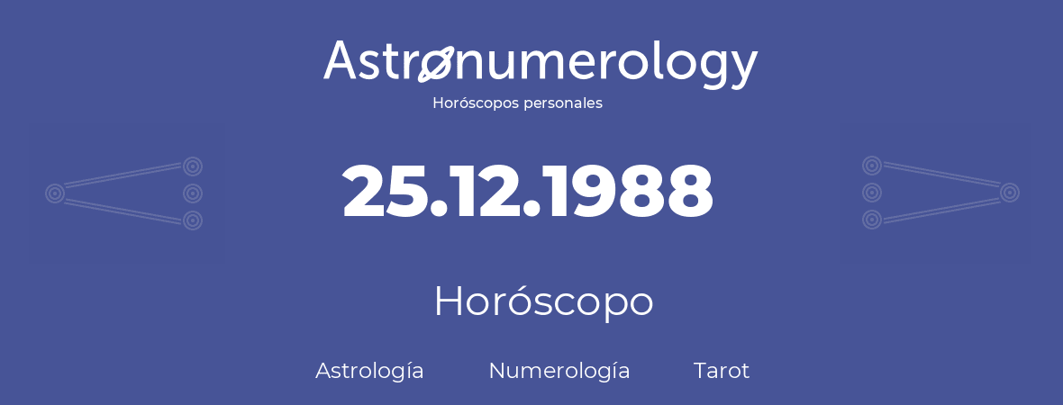 Fecha de nacimiento 25.12.1988 (25 de Diciembre de 1988). Horóscopo.