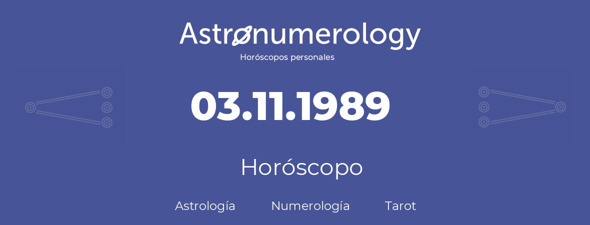 Fecha de nacimiento 03.11.1989 (3 de Noviembre de 1989). Horóscopo.