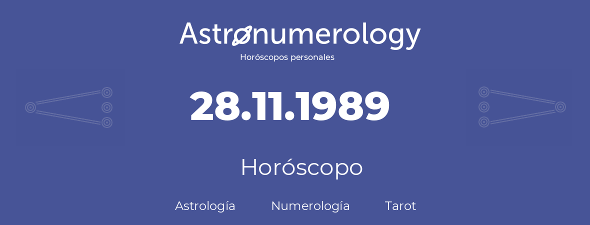 Fecha de nacimiento 28.11.1989 (28 de Noviembre de 1989). Horóscopo.
