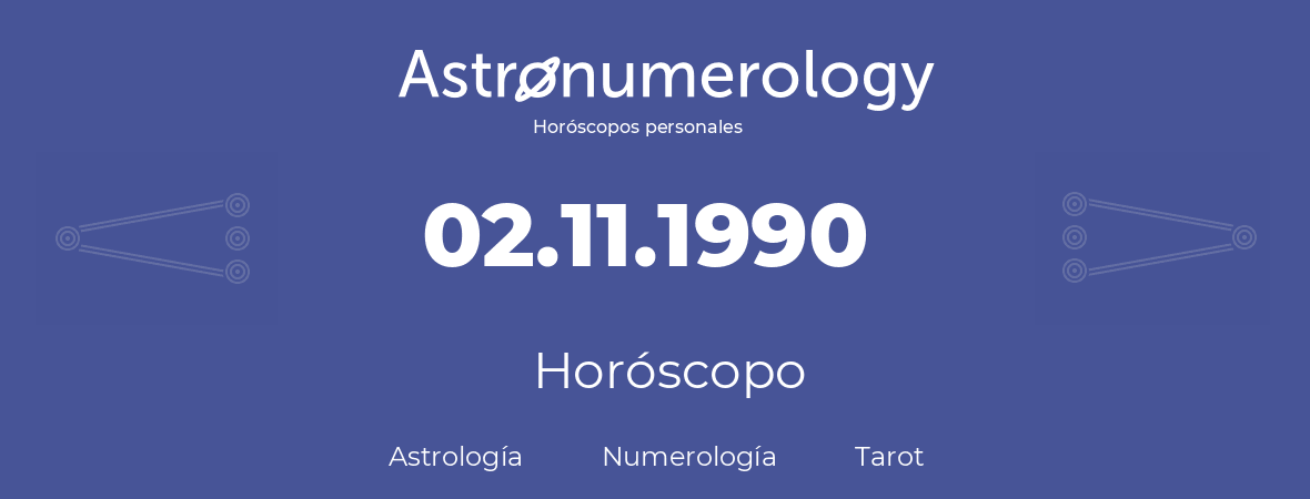 Fecha de nacimiento 02.11.1990 (2 de Noviembre de 1990). Horóscopo.