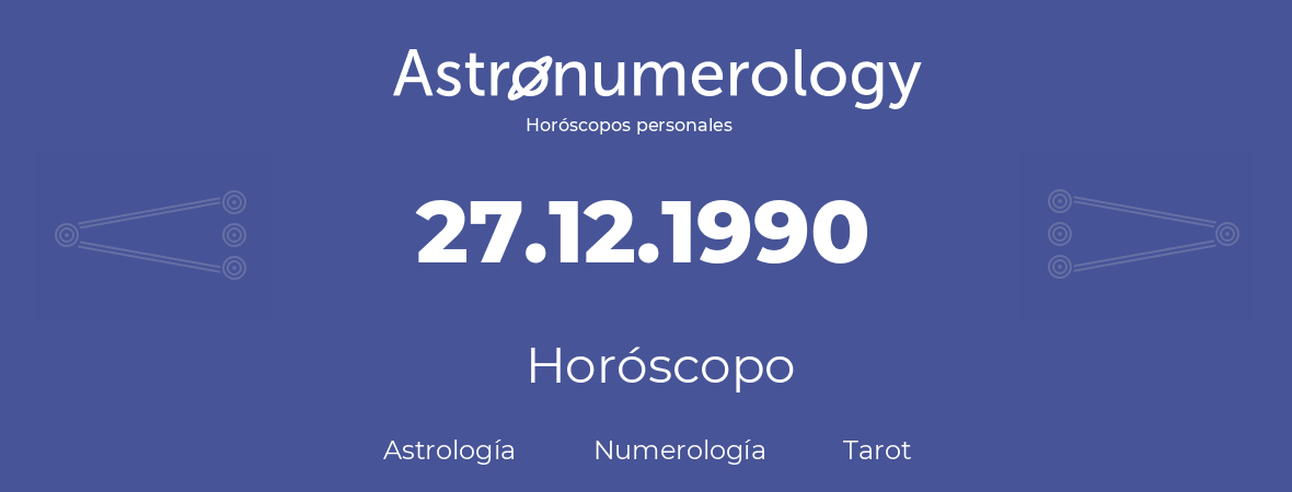 Fecha de nacimiento 27.12.1990 (27 de Diciembre de 1990). Horóscopo.