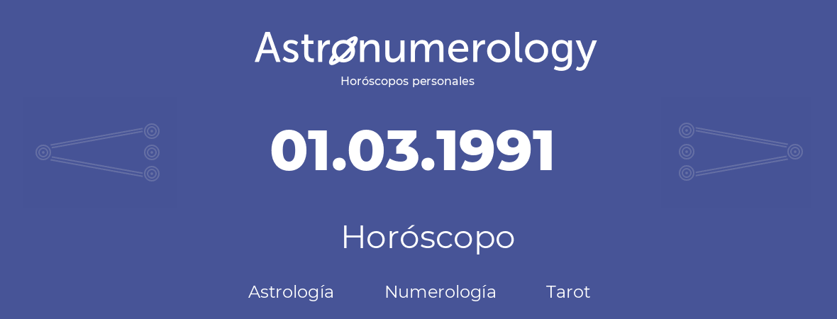 Fecha de nacimiento 01.03.1991 (1 de Marzo de 1991). Horóscopo.