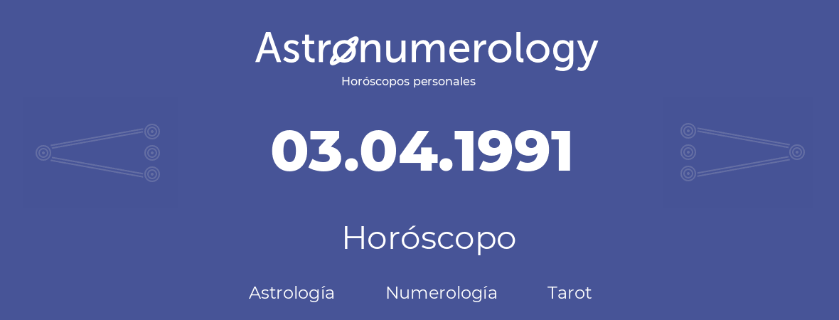 Fecha de nacimiento 03.04.1991 (3 de Abril de 1991). Horóscopo.