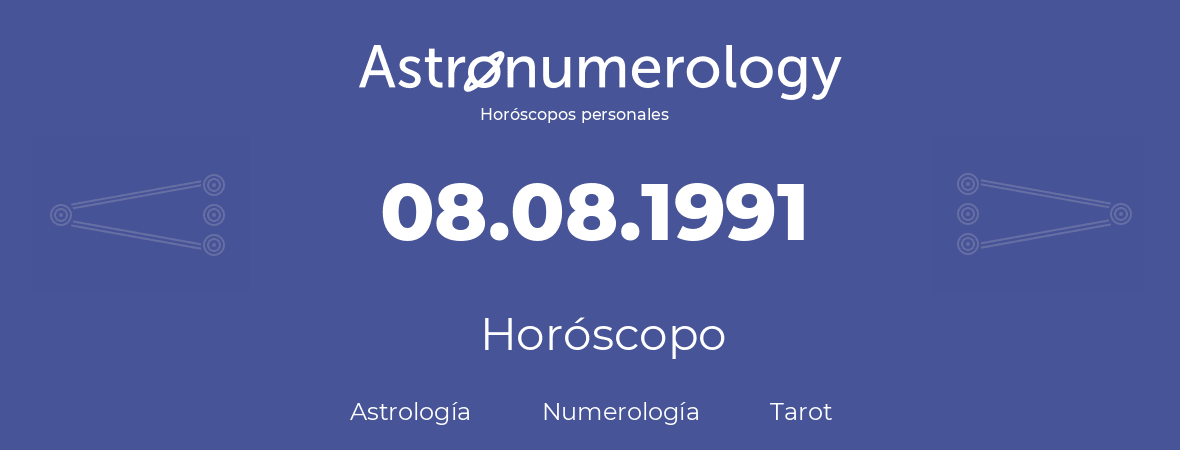 Fecha de nacimiento 08.08.1991 (8 de Agosto de 1991). Horóscopo.