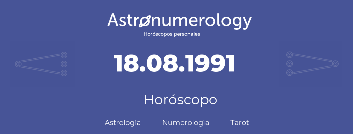 Fecha de nacimiento 18.08.1991 (18 de Agosto de 1991). Horóscopo.