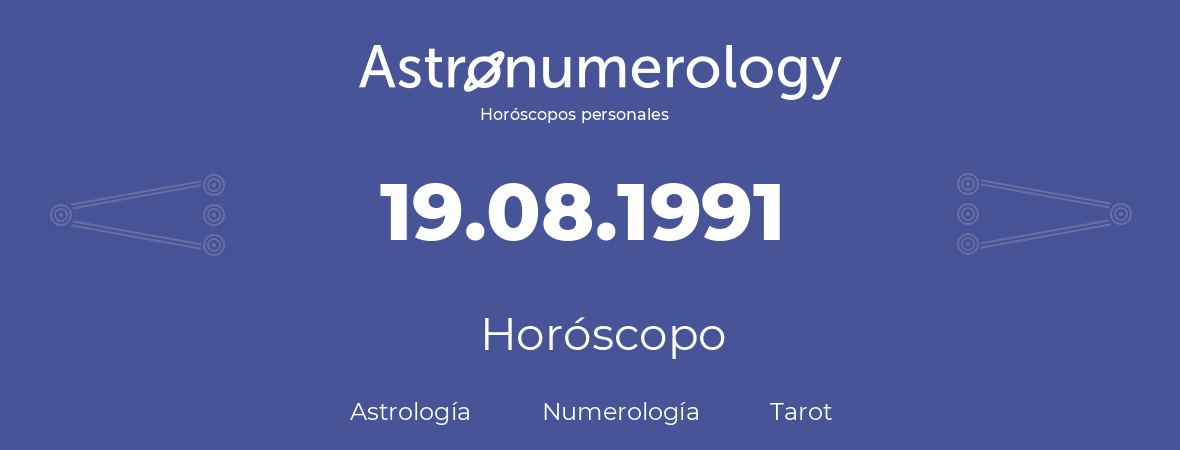 Fecha de nacimiento 19.08.1991 (19 de Agosto de 1991). Horóscopo.