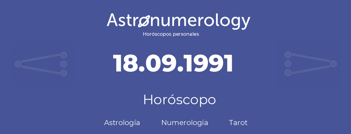 Fecha de nacimiento 18.09.1991 (18 de Septiembre de 1991). Horóscopo.