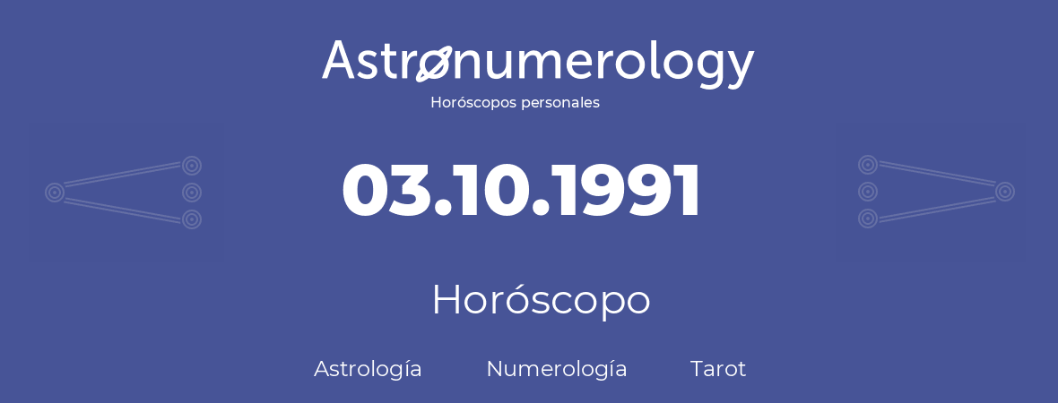 Fecha de nacimiento 03.10.1991 (3 de Octubre de 1991). Horóscopo.