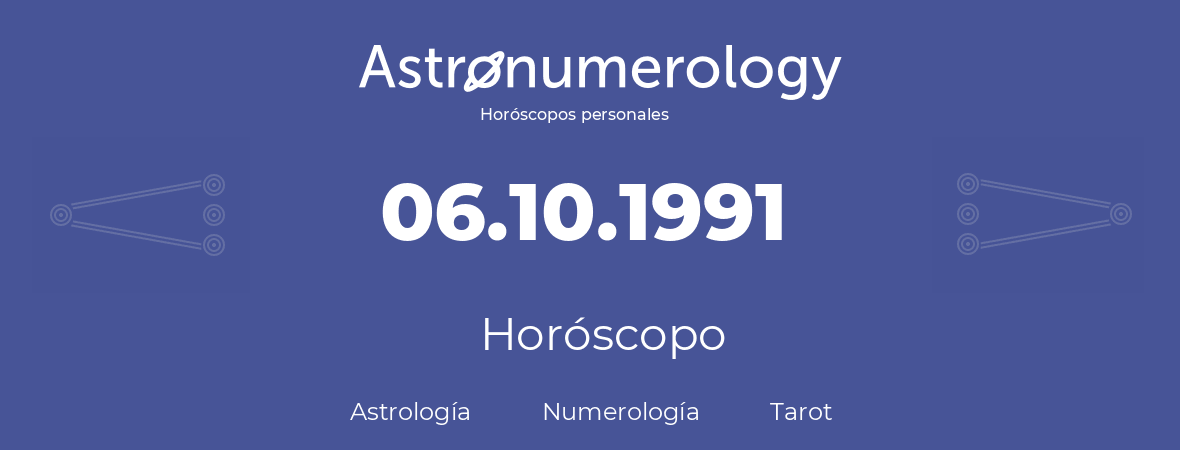 Fecha de nacimiento 06.10.1991 (06 de Octubre de 1991). Horóscopo.