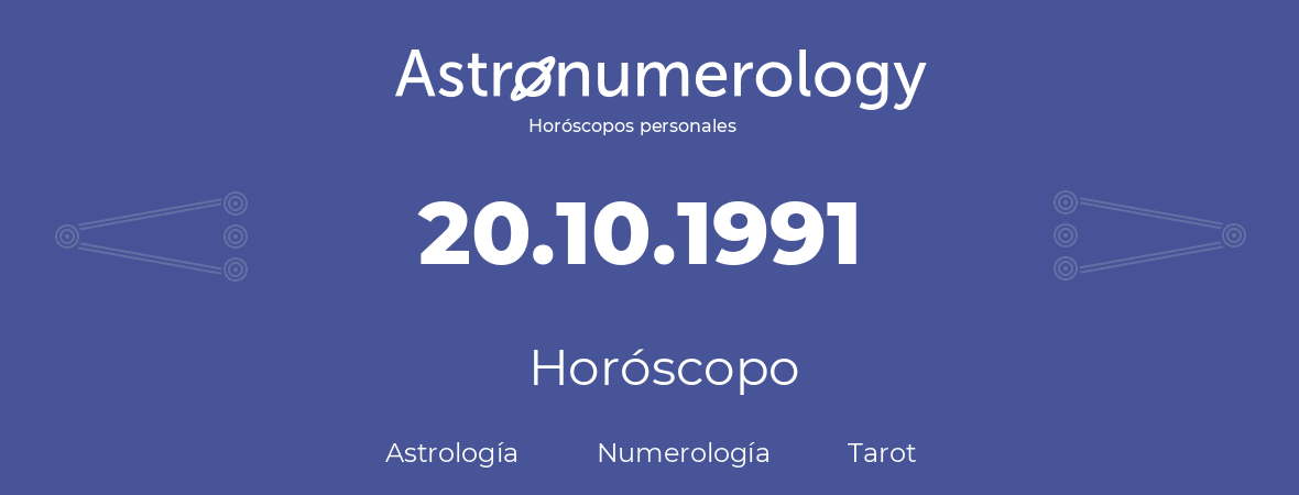 Fecha de nacimiento 20.10.1991 (20 de Octubre de 1991). Horóscopo.