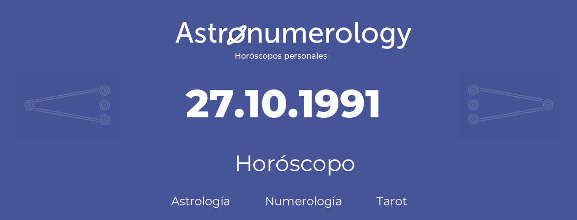 Fecha de nacimiento 27.10.1991 (27 de Octubre de 1991). Horóscopo.