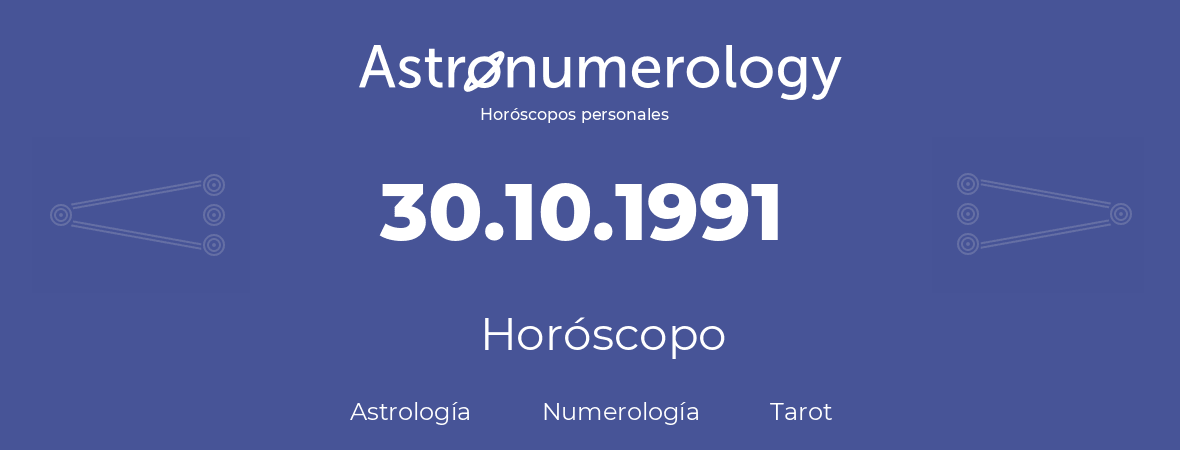 Fecha de nacimiento 30.10.1991 (30 de Octubre de 1991). Horóscopo.