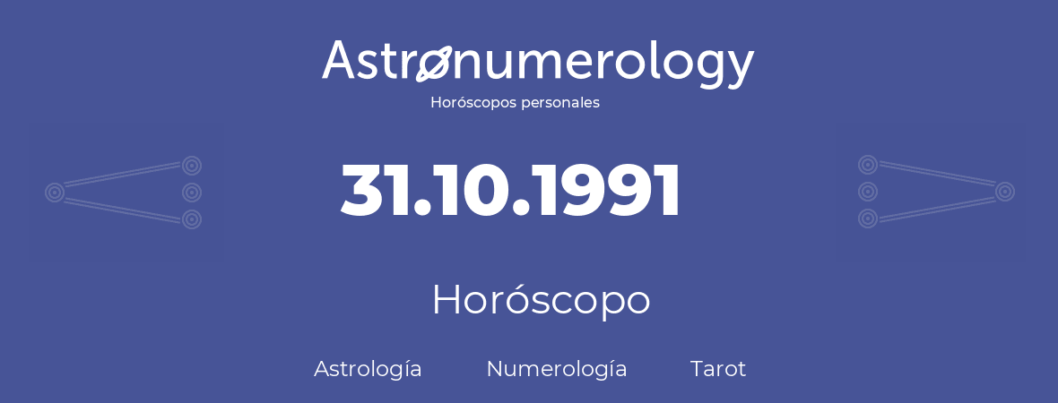 Fecha de nacimiento 31.10.1991 (31 de Octubre de 1991). Horóscopo.