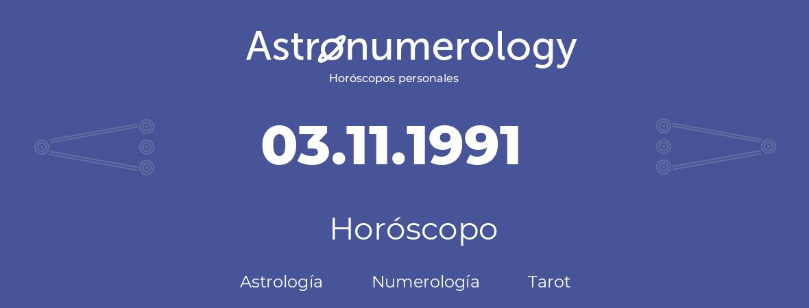 Fecha de nacimiento 03.11.1991 (3 de Noviembre de 1991). Horóscopo.