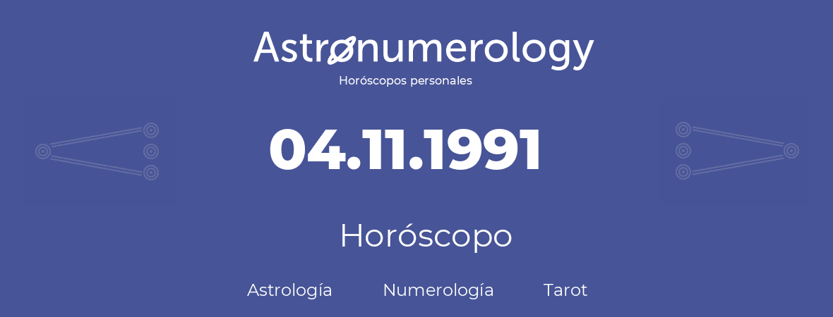 Fecha de nacimiento 04.11.1991 (04 de Noviembre de 1991). Horóscopo.