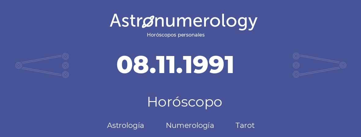 Fecha de nacimiento 08.11.1991 (8 de Noviembre de 1991). Horóscopo.