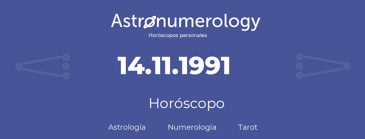 Fecha de nacimiento 14.11.1991 (14 de Noviembre de 1991). Horóscopo.