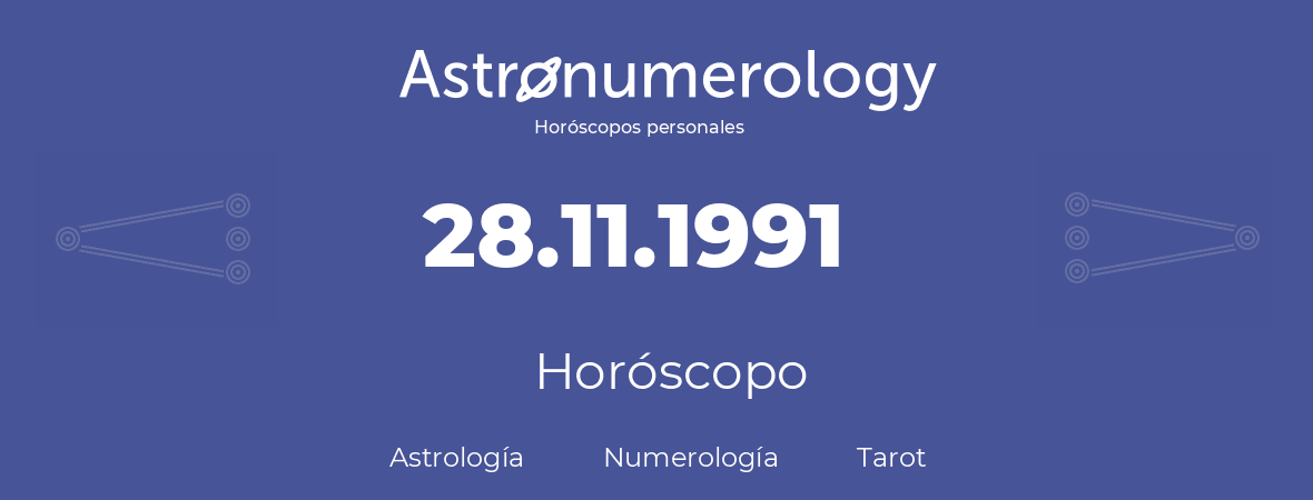 Fecha de nacimiento 28.11.1991 (28 de Noviembre de 1991). Horóscopo.