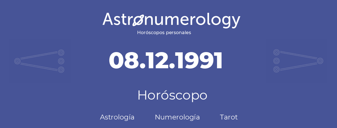 Fecha de nacimiento 08.12.1991 (8 de Diciembre de 1991). Horóscopo.