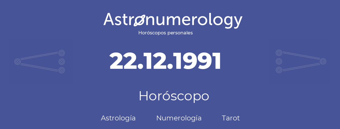 Fecha de nacimiento 22.12.1991 (22 de Diciembre de 1991). Horóscopo.