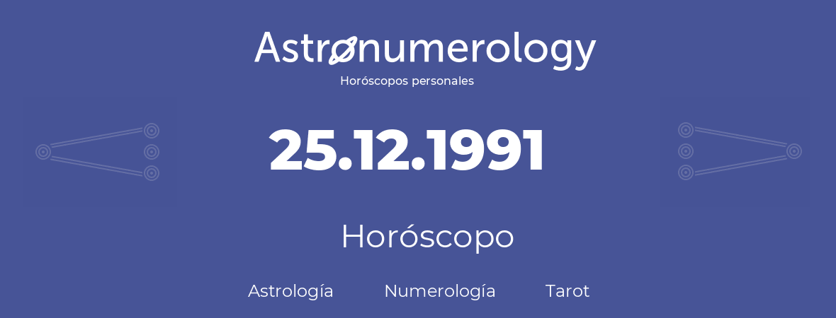 Fecha de nacimiento 25.12.1991 (25 de Diciembre de 1991). Horóscopo.
