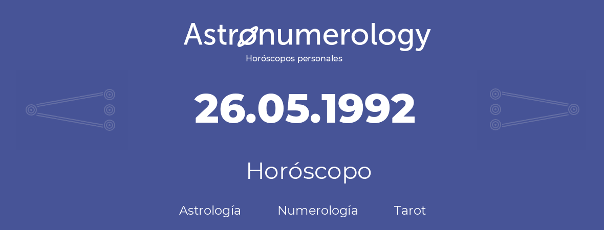 Fecha de nacimiento 26.05.1992 (26 de Mayo de 1992). Horóscopo.