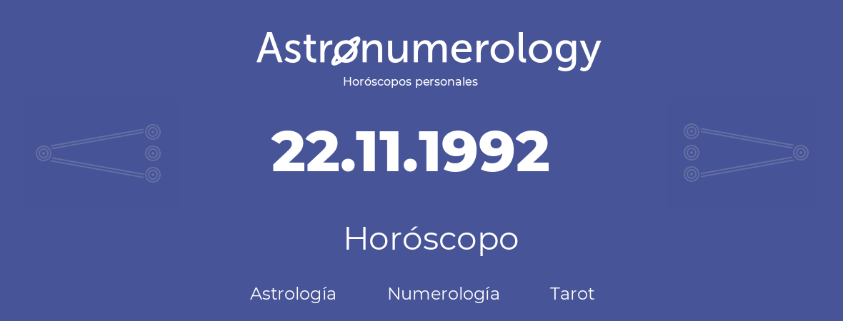 Fecha de nacimiento 22.11.1992 (22 de Noviembre de 1992). Horóscopo.