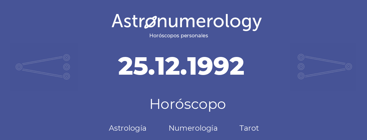 Fecha de nacimiento 25.12.1992 (25 de Diciembre de 1992). Horóscopo.