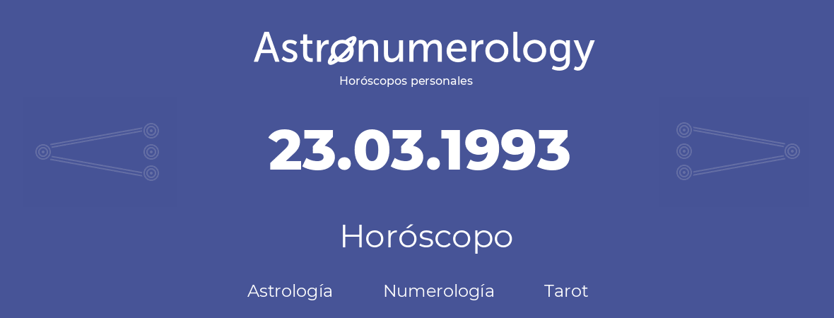 Fecha de nacimiento 23.03.1993 (23 de Marzo de 1993). Horóscopo.