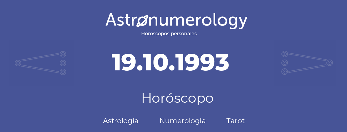 Fecha de nacimiento 19.10.1993 (19 de Octubre de 1993). Horóscopo.
